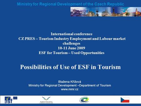 Ministry for Regional Development of the Czech Republic International conference CZ PRES – Tourism Industry Employment and Labour market challenges 10-11.