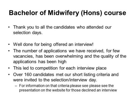 Bachelor of Midwifery (Hons) course Thank you to all the candidates who attended our selection days. Well done for being offered an interview! The number.