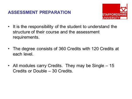 ASSESSMENT PREPARATION It is the responsibility of the student to understand the structure of their course and the assessment requirements. The degree.