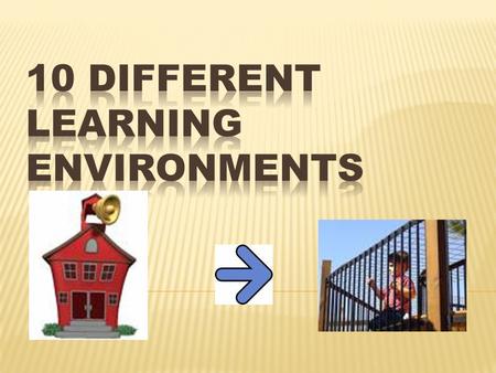 10 Different Learning Environments