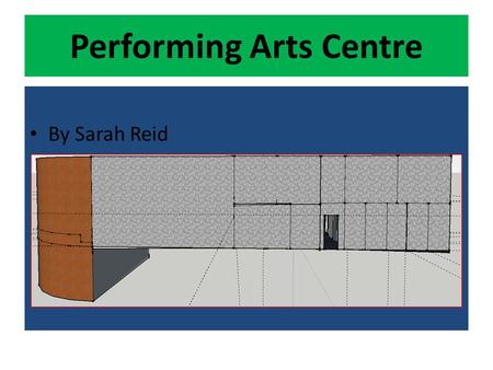 Performing Arts Centre By Sarah Reid. Research In my research I looked at lots of picture of top Performing Art Centre's to see what attributes were needed.
