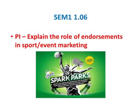 SEM1 1.06 PI – Explain the role of endorsements in sport/event marketing.