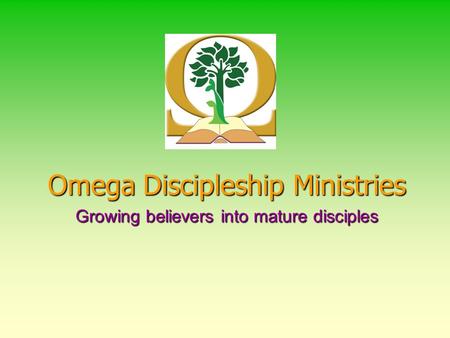 Omega Discipleship Ministries Growing believers into mature disciples.