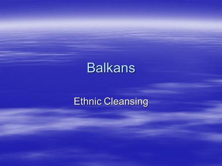 Balkans Ethnic Cleansing. 2GENOCIDE  Genocide: An attempt to eliminate, in whole or in large part, a particular group of people (such as national, ethnic,