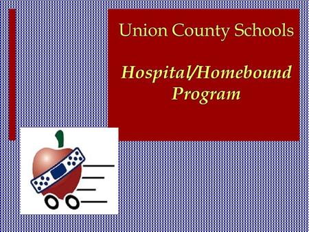 Union County Schools Hospital/Homebound Program. Union County Schools provides Hospital/Homebound services for students grades K- 12. General Guidelines.