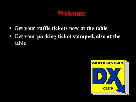 Welcome  Get your raffle tickets now at the table  Get your parking ticket stamped, also at the table.