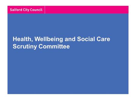 Health, Wellbeing and Social Care Scrutiny Committee.