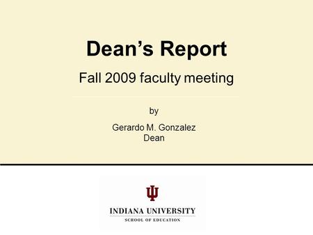 Dean’s Report Fall 2009 faculty meeting by Gerardo M. Gonzalez Dean.