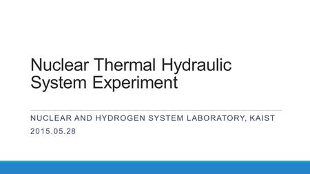Nuclear Thermal Hydraulic System Experiment