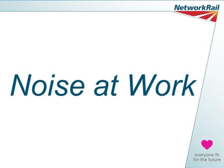 Noise at Work. What We’ll Cover Today How noise can affect you How would you know if your hearing was getting worse? Protecting your hearing at work and.