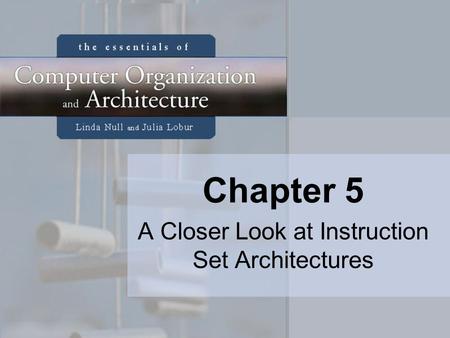Chapter 5 A Closer Look at Instruction Set Architectures.