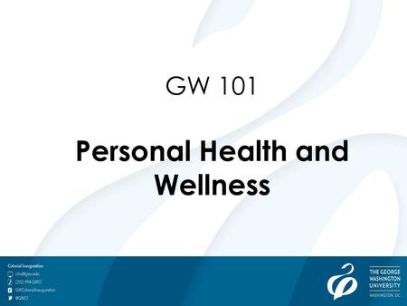 GW 101 Personal Health and Wellness. Marvin Center Ground Level Tel: (202) 994-6827 Fax: (202) 973-1572  Colonial Health Center.