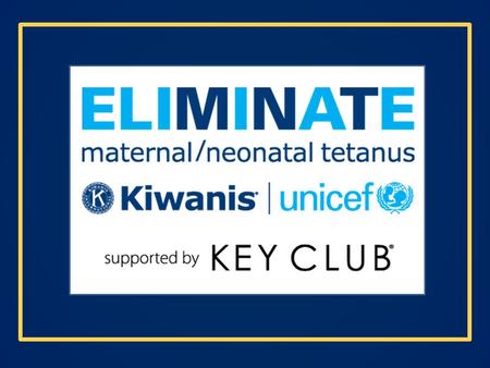 What is Project Eliminate? Kiwanis International joined Project Eliminate in 2011. Project Eliminate will end in the summer of 2015. The objective of.