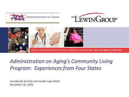 HEALTH CARE AND HUMAN SERVICES POLICY, RESEARCH, AND CONSULTING - WITH REAL-WORLD PERSPECTIVE. Administration on Aging’s Community Living Program: Experiences.
