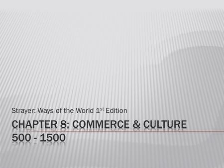 Strayer: Ways of the World 1 st Edition.  Exchange of goods between people of different ecological zones is a major feature of human history  Some societies.