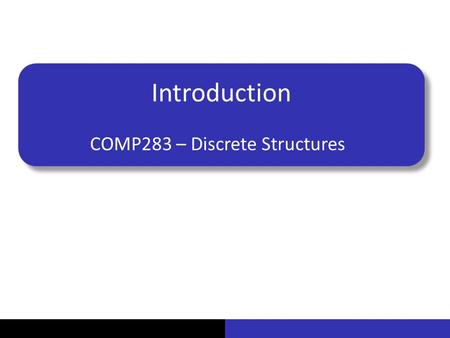 Introduction COMP283 – Discrete Structures. JOOHWI LEE Dr. Lee or Mr. Lee ABD Student working with Dr. Styner