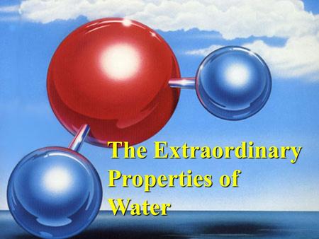 The Extraordinary Properties of Water.