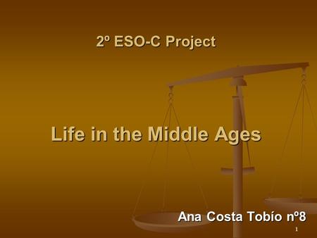1 2º ESO-C Project Life in the Middle Ages Ana Costa Tobío nº8.