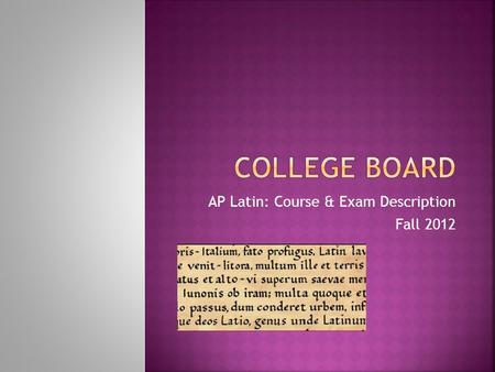 AP Latin: Course & Exam Description Fall 2012.