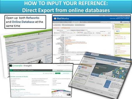HOW TO INPUT YOUR REFERENCE: Direct Export from online databases HOW TO INPUT YOUR REFERENCE: Direct Export from online databases Open up both Refworks.