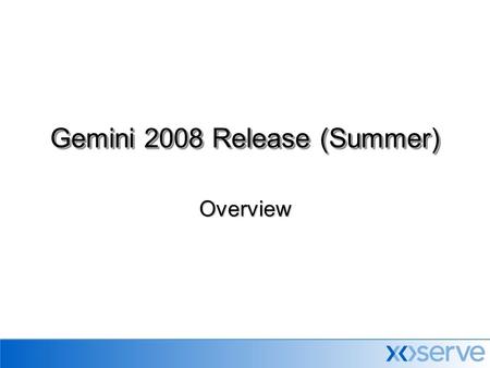 Overview Gemini 2008 Release (Summer). Gemini Release 2008 (Summer) In response to a request from National Grid Transmission a number of changes have.