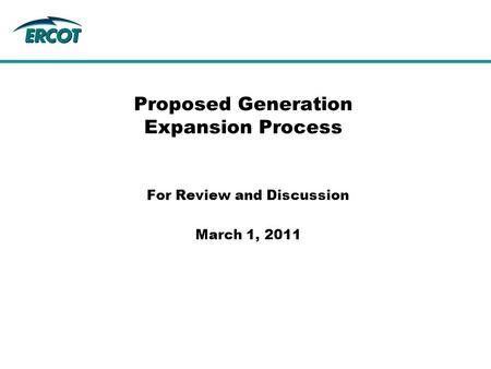Proposed Generation Expansion Process For Review and Discussion March 1, 2011.