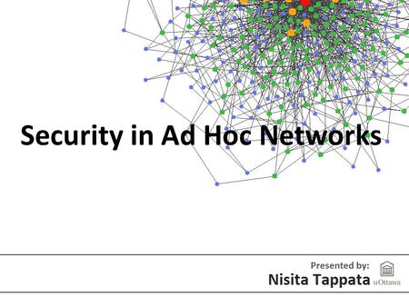 Security in Ad Hoc Networks. What is an Ad hoc network? “…a collection of wireless mobile hosts forming a temporary network without the aid of any established.