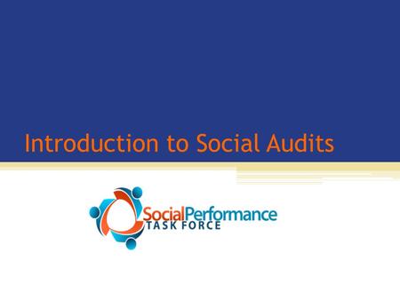 Introduction to Social Audits. Assessing Social Performance Process Results Audit ToolsRating Tools Intent & Design Internal Systems/ Activities OutputsOutcomes.