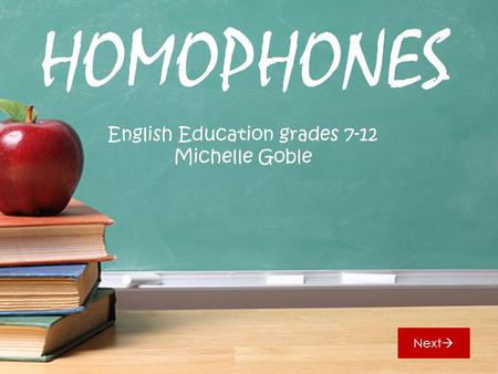 HOMOPHONES English Education grades 7-12 Michelle Goble Next 