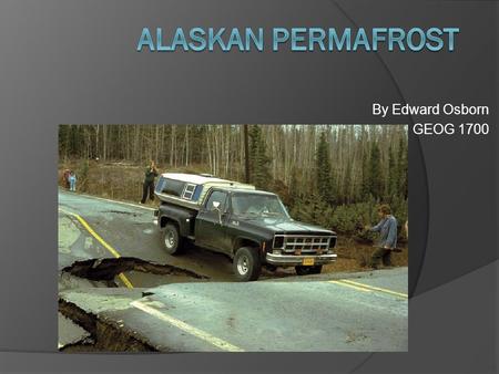 By Edward Osborn GEOG 1700. What is permafrost?  Permafrost is the term used for ground that is frozen solid year-round. When people refer to permafrost,