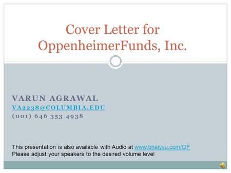 VARUN AGRAWAL (001) 646 353 4938 Cover Letter for OppenheimerFunds, Inc. This presentation is also available with Audio at
