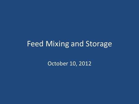 Feed Mixing and Storage October 10, 2012. Factors that Influence Stored Feed Moisture Heat Pests.