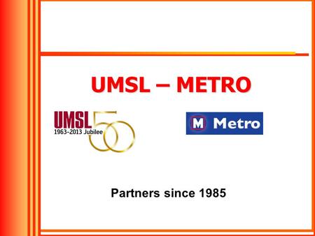 UMSL – METRO Partners since 1985. UMSL South Student Housing Approximately, 1000+ Students.