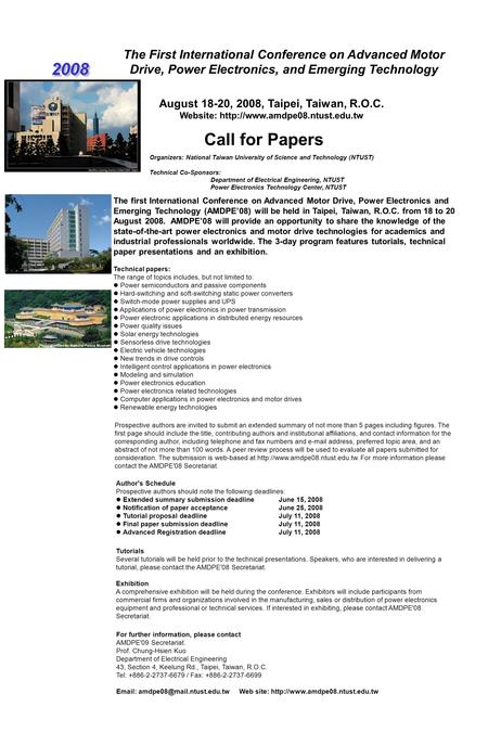 The First International Conference on Advanced Motor Drive, Power Electronics, and Emerging Technology Call for Papers 2008 Organizers: National Taiwan.