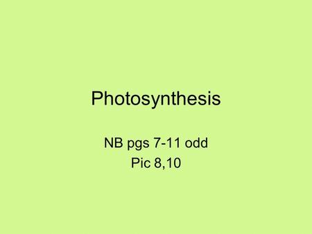 Photosynthesis NB pgs 7-11 odd Pic 8,10. Chemistry Review What is an electron? –Negatively charged particle What is a proton? –Positively charged particle.