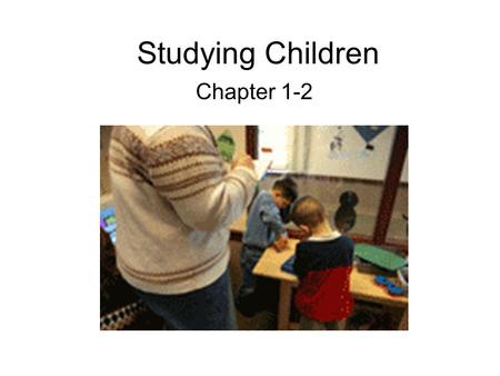 Studying Children Chapter 1-2.