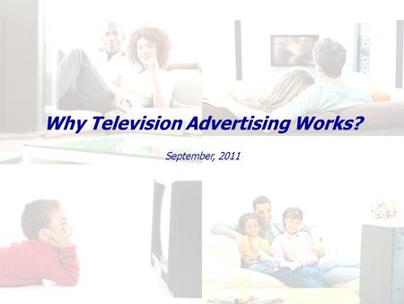 Why Television Advertising Works? September, 2011.