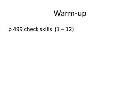 Warm-up p 499 check skills (1 – 12). Quiz 1.If z=30 when x=3 and y=2, write the function that models the relationship “z varies directly with x and inversely.