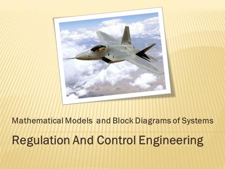 Mathematical Models and Block Diagrams of Systems Regulation And Control Engineering.
