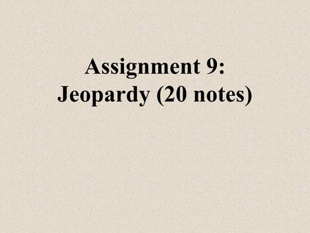 Assignment 9: Jeopardy (20 notes) Mr. Robinson Chapter 3.