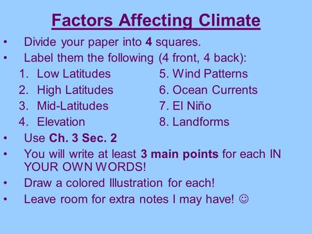 Factors Affecting Climate Divide your paper into 4 squares. Label them the following (4 front, 4 back): 1.Low Latitudes5. Wind Patterns 2.High Latitudes6.
