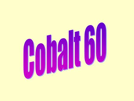Cobalt Cobalt - metal - may be stable (nonradioactive, as found in nature), or unstable (radioactive, man-made). Most common radioactive isotope is cobalt-60.