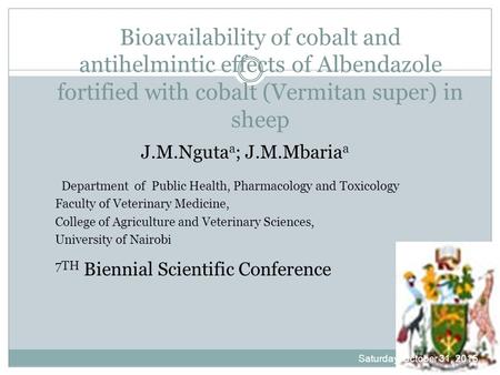 Bioavailability of cobalt and antihelmintic effects of Albendazole fortified with cobalt (Vermitan super) in sheep J.M.Nguta a ; J.M.Mbaria a Department.