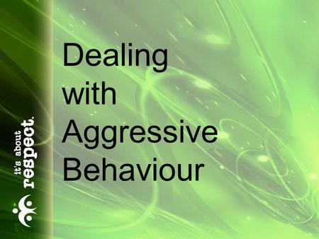 Dealing with Aggressive Behaviour. Objectives… To learn techniques effective in assessing and reducing tension To improve interactive effectiveness through.