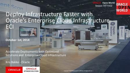 Copyright © 2014 Oracle and/or its affiliates. All rights reserved. | Deploy Infrastructure Faster with Oracle’s Enterprise Cloud Infrastructure- ECI October.