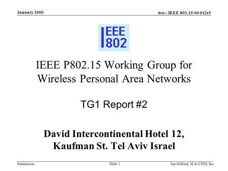 Doc.: IEEE 802.15-00/012r3 Submission January 2000 Ian Gifford, M/A-COM, Inc.Slide 1 IEEE P802.15 Working Group for Wireless Personal Area Networks TG1.