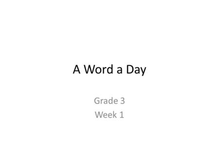A Word a Day Grade 3 Week 1. DAY 1 impatient Say the Word impatient.