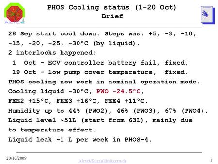 20/10/2009 1 PHOS Cooling status (1-20 Oct) Brief 28 Sep start cool down. Steps was: +5, -3, -10, -15, -20, -25, -30°C (by liquid).