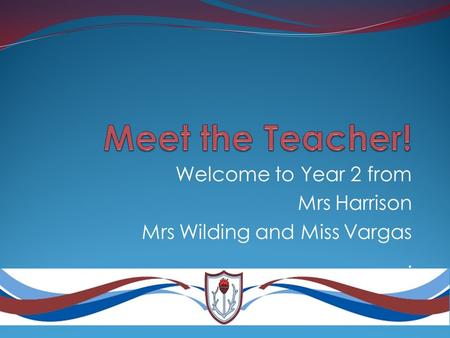 Welcome to Year 2 from Mrs Harrison Mrs Wilding and Miss Vargas.
