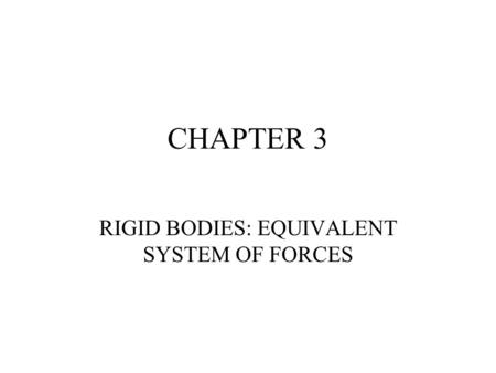 RIGID BODIES: EQUIVALENT SYSTEM OF FORCES